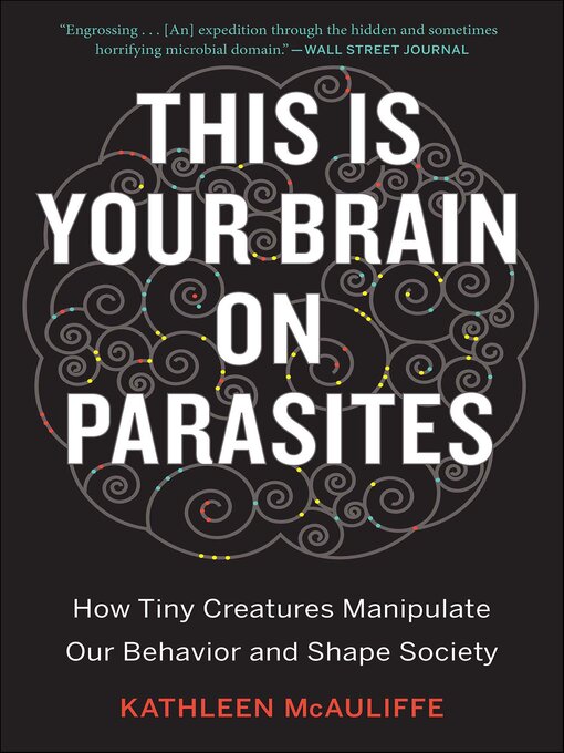 Title details for This Is Your Brain On Parasites by Kathleen McAuliffe - Available